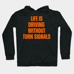 Life Is Driving Without Turn Signals Life Instructions Hoodie